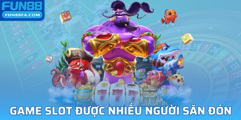 Game slot được nhiều người săn đón