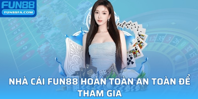 Nhà cái Fun88 hoàn toàn an toàn để tham gia
